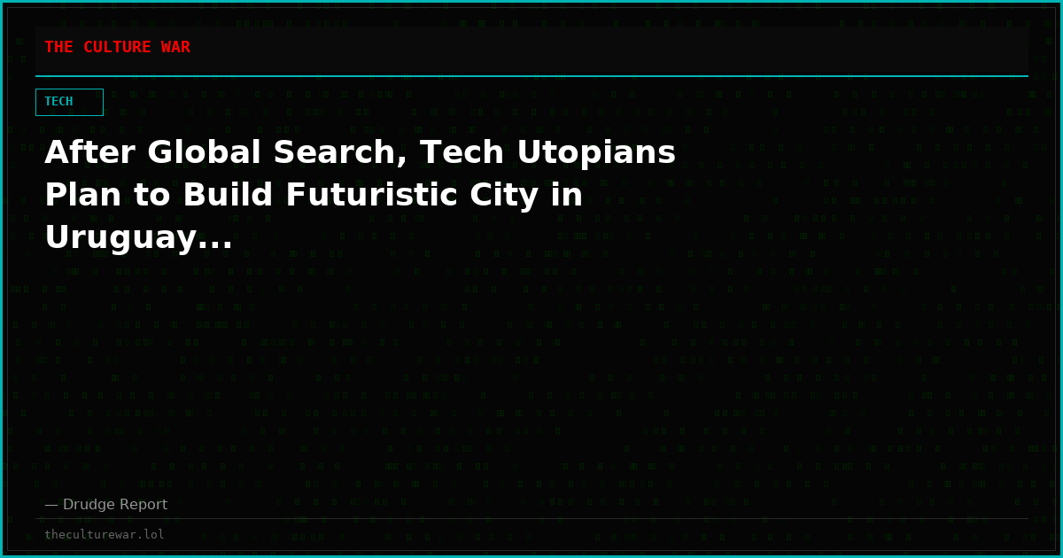 After Global Search, Tech Utopians Plan to Build Futuristic City in Uruguay...