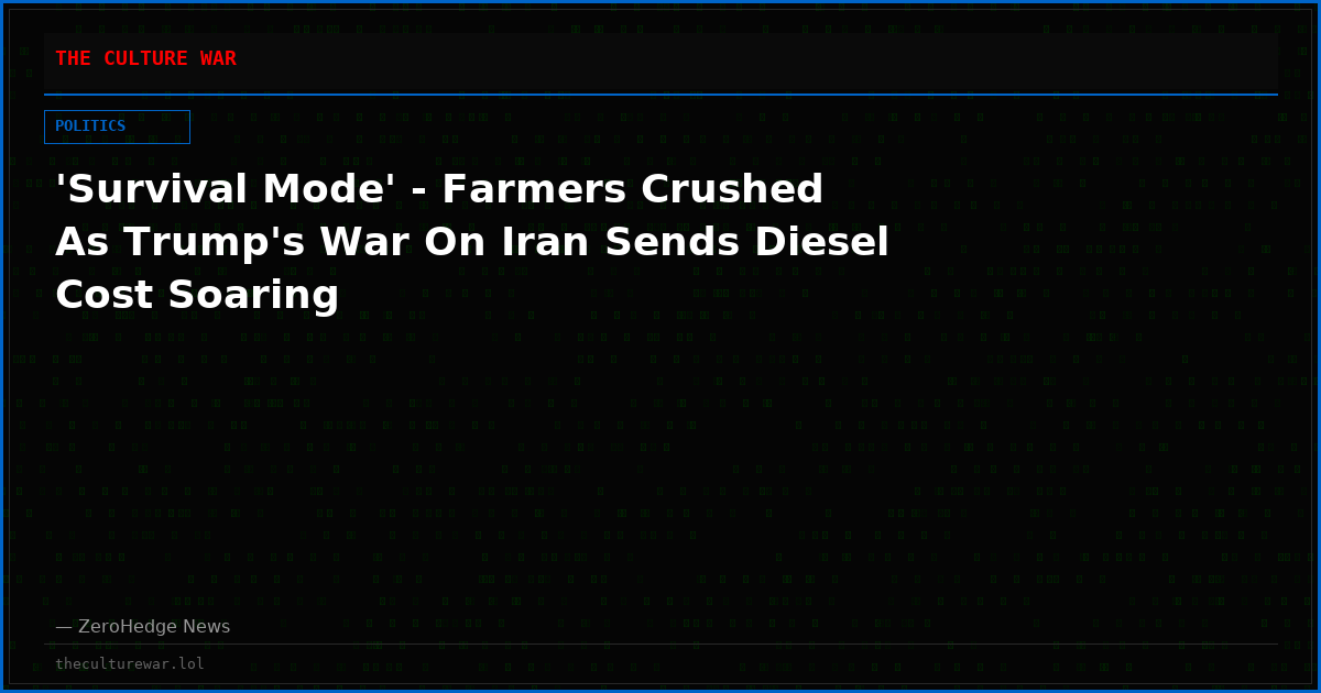 'Survival Mode' - Farmers Crushed As Trump's War On Iran Sends Diesel Cost Soaring