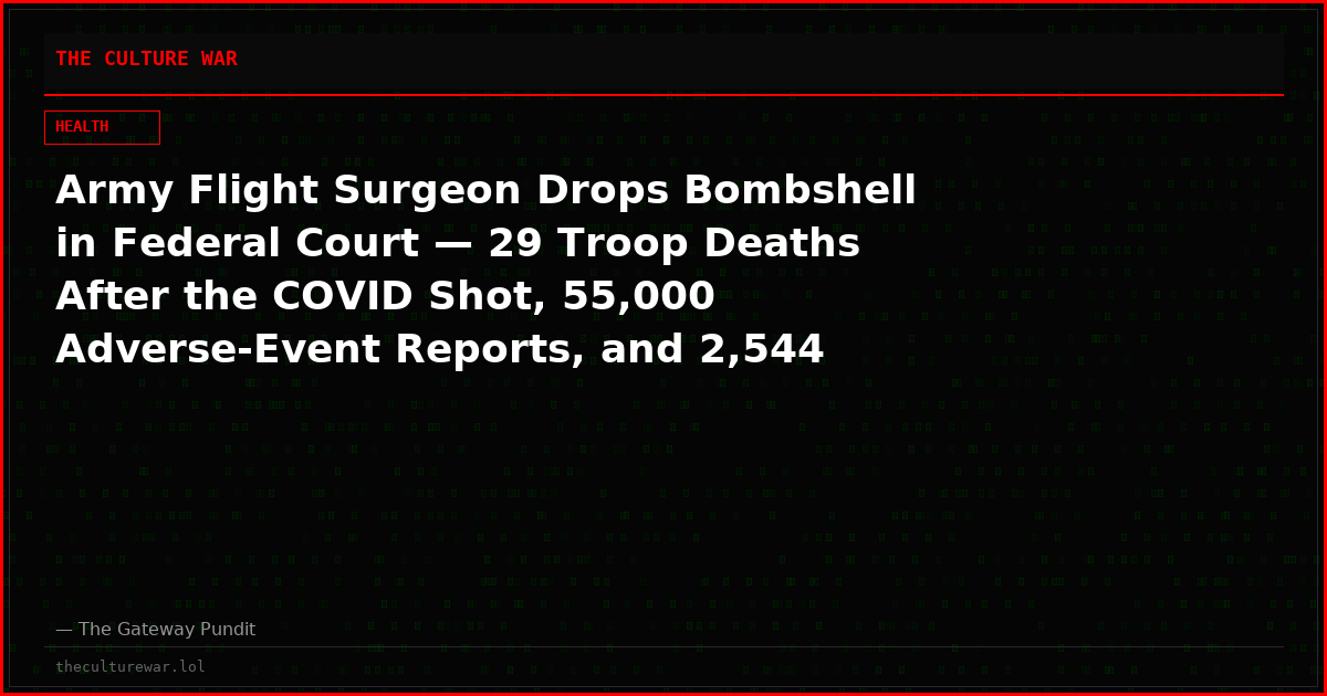 Army Flight Surgeon Drops Bombshell in Federal Court — 29 Troop Deaths After the COVID Shot, 55,000 Adverse-Event Reports, and 2,544 Death Files Now Under Review