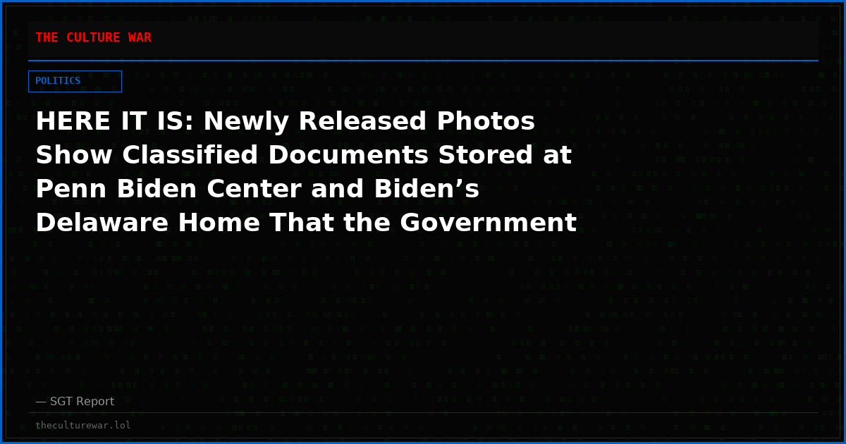 HERE IT IS: Newly Released Photos Show Classified Documents Stored at Penn Biden Center and Biden’s Delaware Home That the Government Fought to Keep Hidden