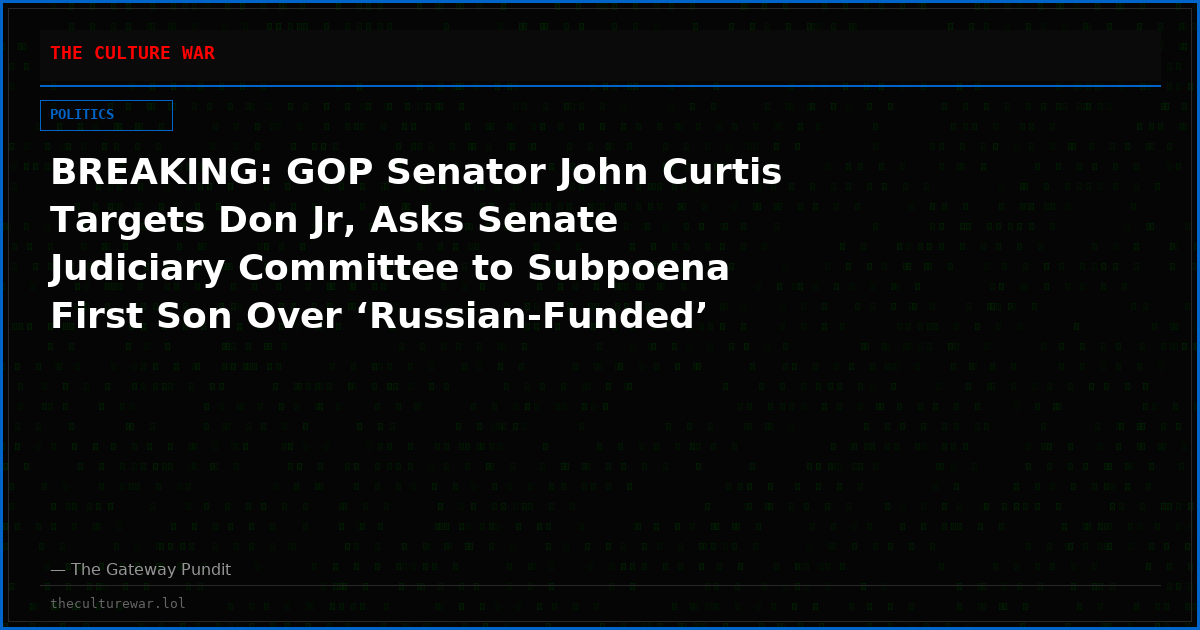 BREAKING: GOP Senator John Curtis Targets Don Jr, Asks Senate Judiciary Committee to Subpoena First Son Over ‘Russian-Funded’ Wedding