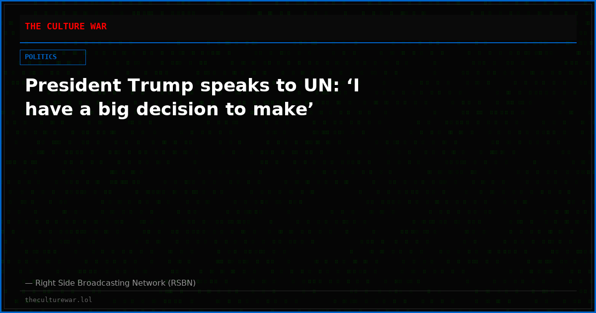 President Trump speaks to UN: ‘I have a big decision to make’