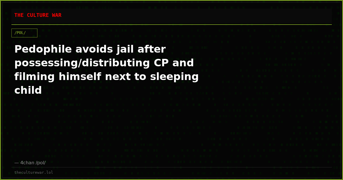 Pedophile avoids jail after possessing/distributing CP and filming himself next to sleeping child