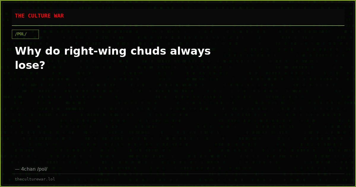 Why do right-wing chuds always lose?
