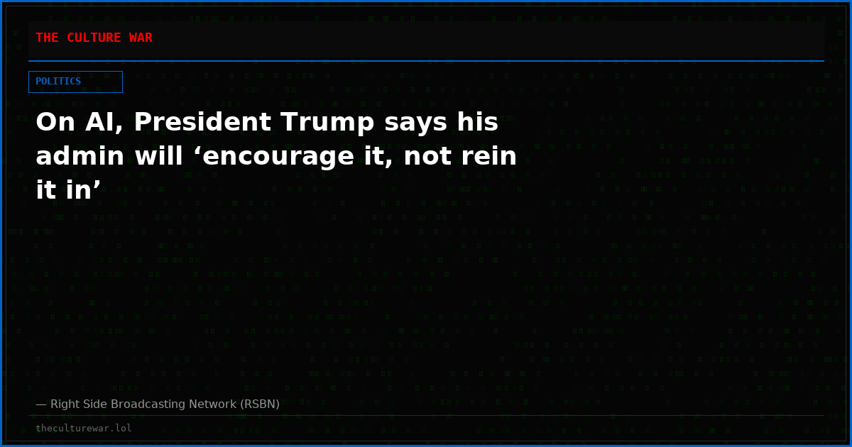 On AI, President Trump says his admin will ‘encourage it, not rein it in’