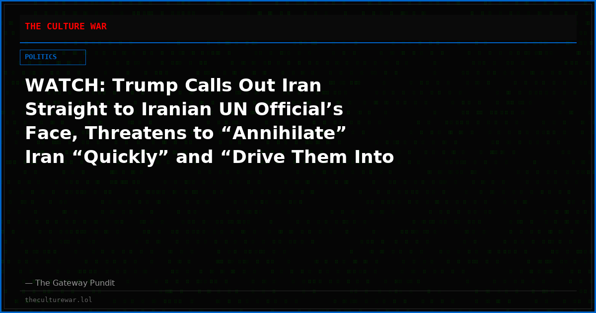 WATCH: Trump Calls Out Iran Straight to Iranian UN Official’s Face, Threatens to “Annihilate” Iran “Quickly” and “Drive Them Into Hell With No Chance of Survival”