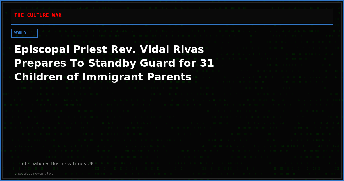 Episcopal Priest Rev. Vidal Rivas Prepares To Standby Guard for 31 Children of Immigrant Parents