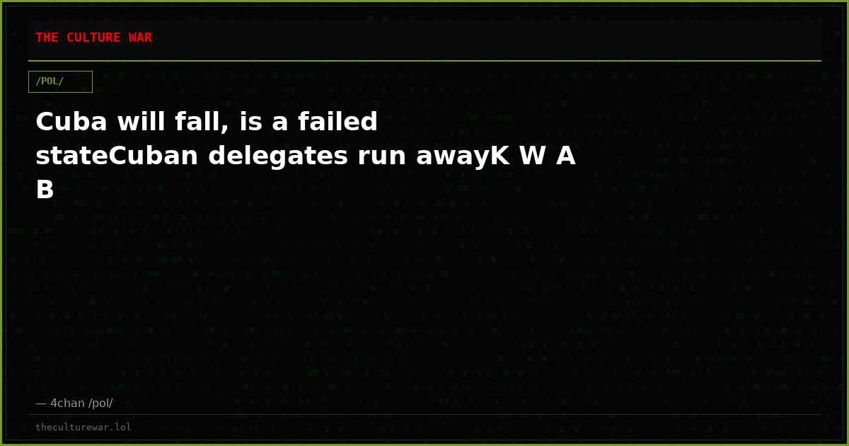 Cuba will fall, is a failed stateCuban delegates run awayK W A B