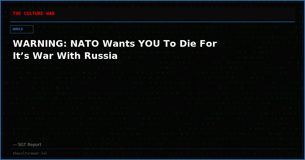 WARNING: NATO Wants YOU To Die For It’s War With Russia