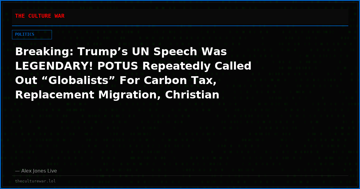 Breaking: Trump’s UN Speech Was LEGENDARY! POTUS Repeatedly Called Out “Globalists” For Carbon Tax, Replacement Migration, Christian Persecution, Corrupt ICC & More!