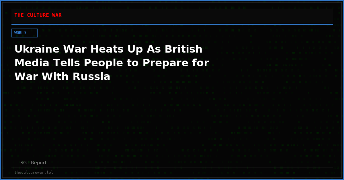 Ukraine War Heats Up As British Media Tells People to Prepare for War With Russia