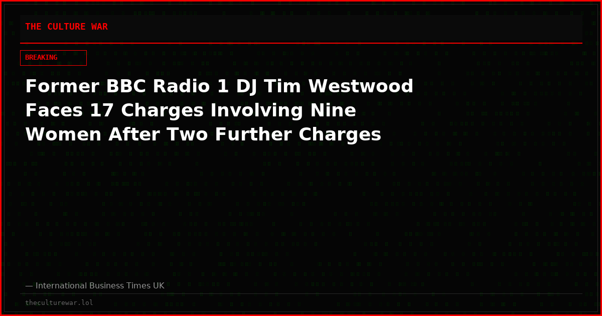 Former BBC Radio 1 DJ Tim Westwood Faces 17 Charges Involving Nine Women After Two Further Charges