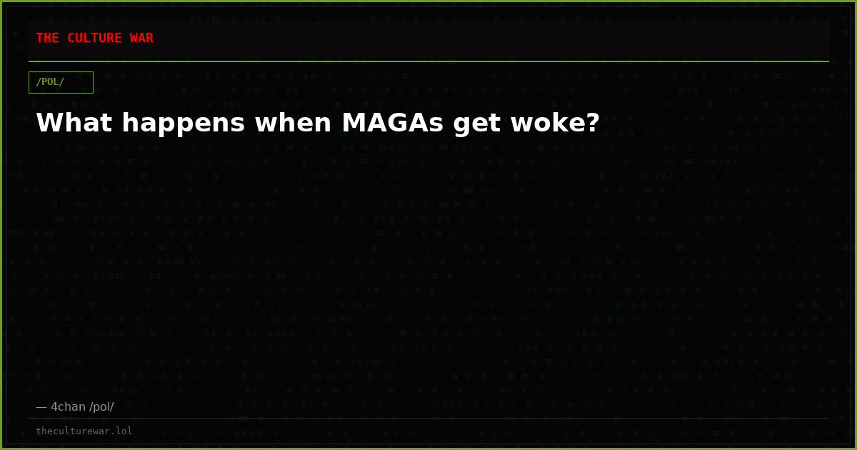 What happens when MAGAs get woke?