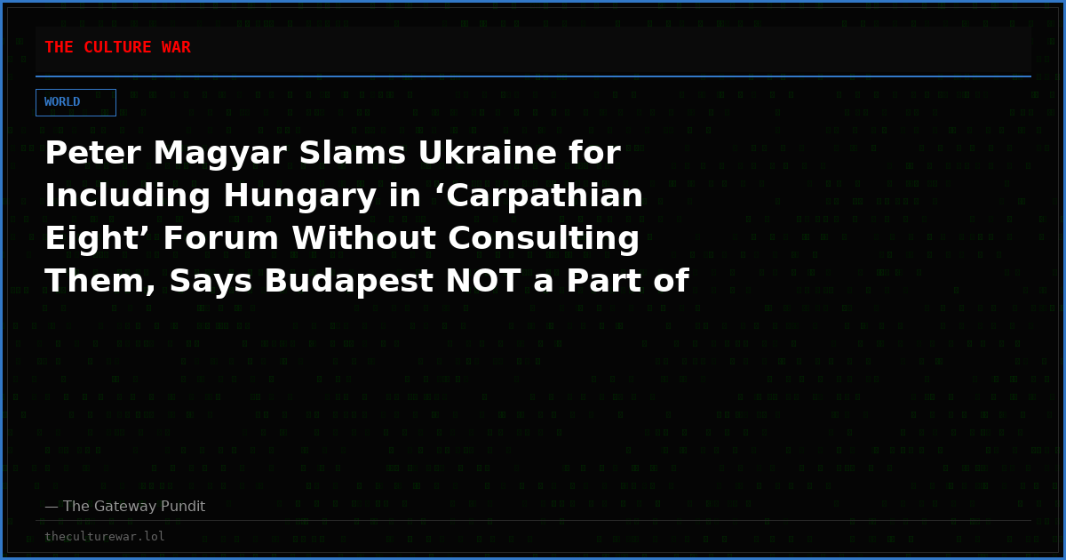 Peter Magyar Slams Ukraine for Including Hungary in ‘Carpathian Eight’ Forum Without Consulting Them, Says Budapest NOT a Part of New Group ‘for Good Reason’