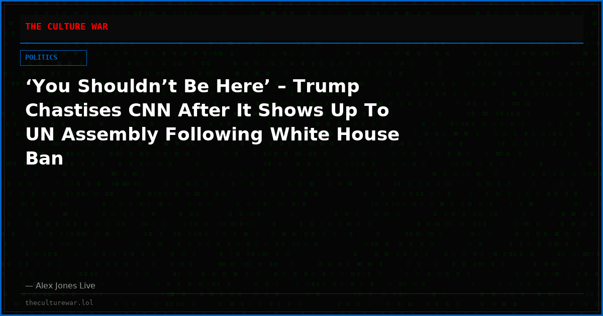 ‘You Shouldn’t Be Here’ – Trump Chastises CNN After It Shows Up To UN Assembly Following White House Ban