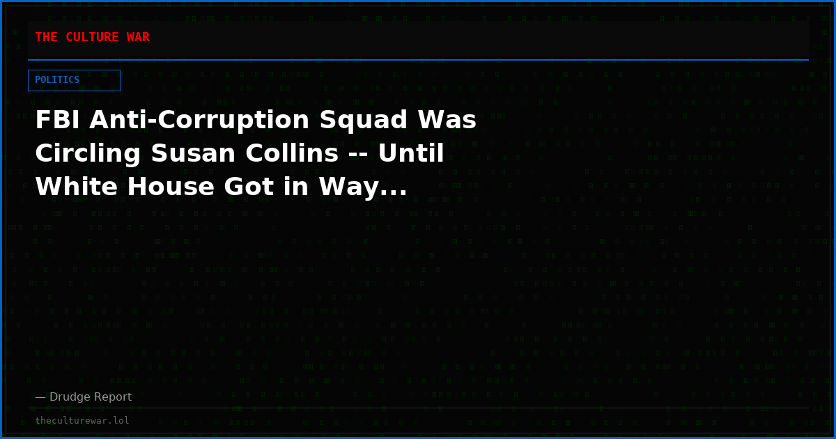 FBI Anti-Corruption Squad Was Circling Susan Collins -- Until White House Got in Way...