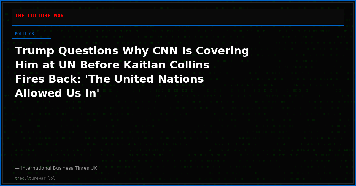 Trump Questions Why CNN Is Covering Him at UN Before Kaitlan Collins Fires Back: 'The United Nations Allowed Us In'