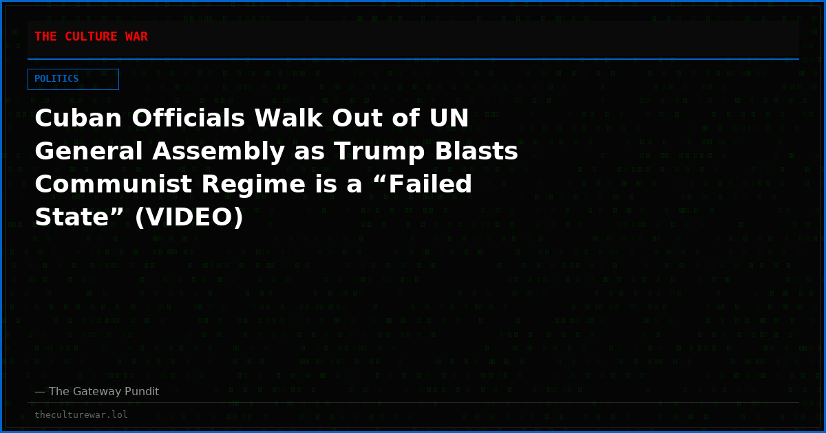 Cuban Officials Walk Out of UN General Assembly as Trump Blasts Communist Regime is a “Failed State” (VIDEO)
