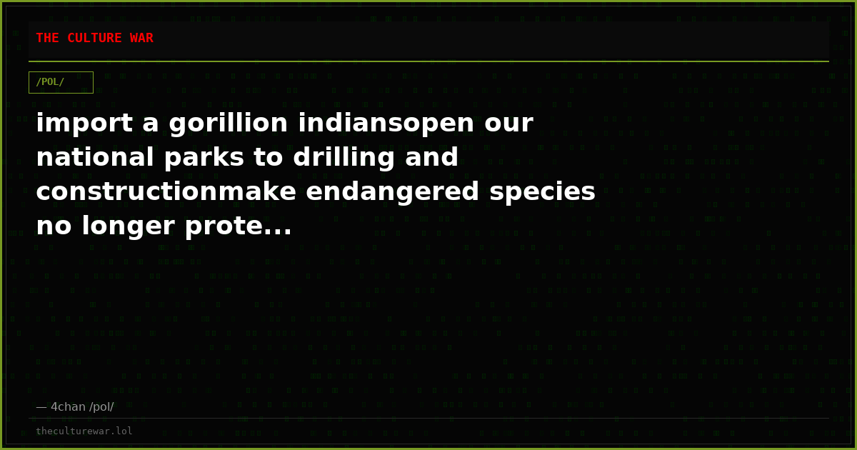 import a gorillion indiansopen our national parks to drilling and constructionmake endangered species no longer prote...