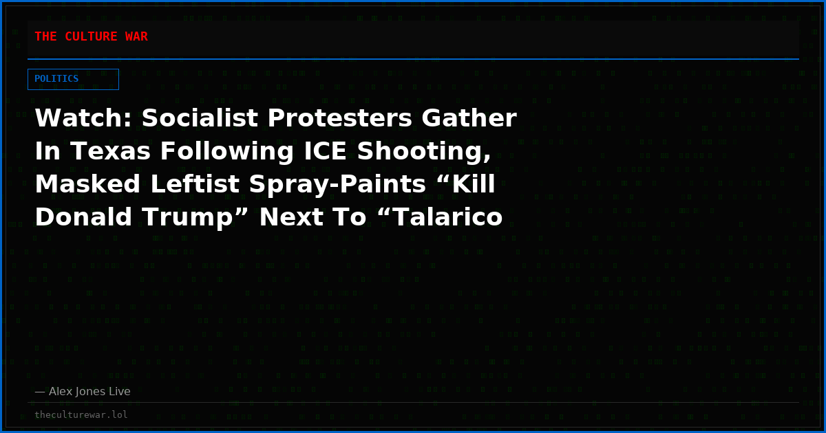 Watch: Socialist Protesters Gather In Texas Following ICE Shooting, Masked Leftist Spray-Paints “Kill Donald Trump” Next To “Talarico Love Winz” At Memorial For Illegal Who Survived Incident