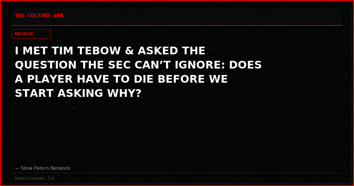 I MET TIM TEBOW & ASKED THE QUESTION THE SEC CAN’T IGNORE: DOES A PLAYER HAVE TO DIE BEFORE WE START ASKING WHY?