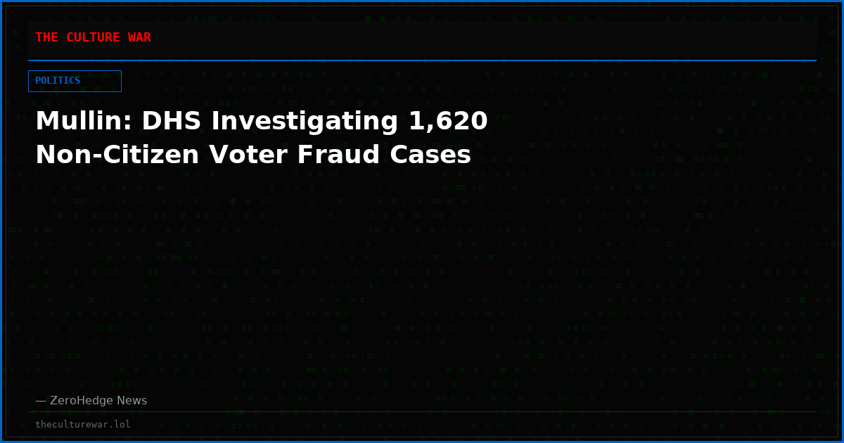Mullin: DHS Investigating 1,620 Non-Citizen Voter Fraud Cases