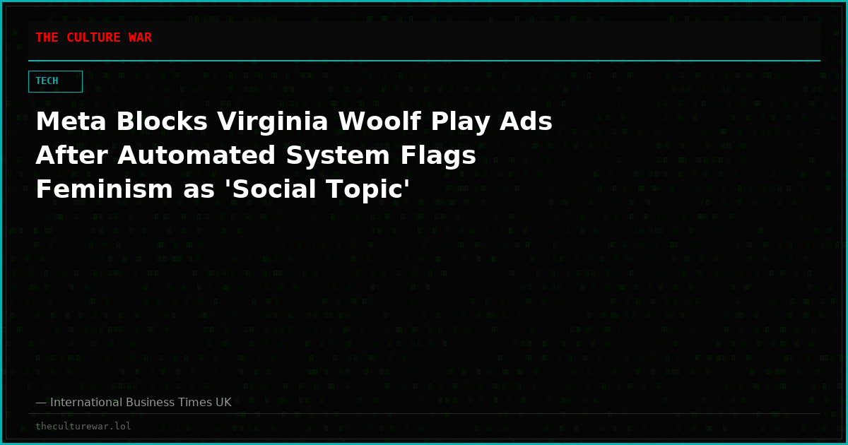 Meta Blocks Virginia Woolf Play Ads After Automated System Flags Feminism as 'Social Topic'