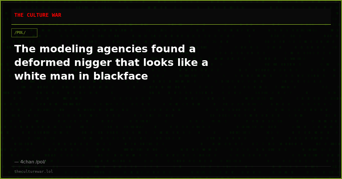 The modeling agencies found a deformed nigger that looks like a white man in blackface