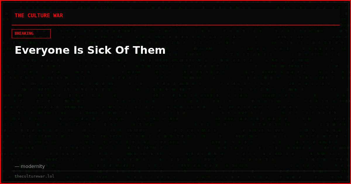 Everyone Is Sick Of Them