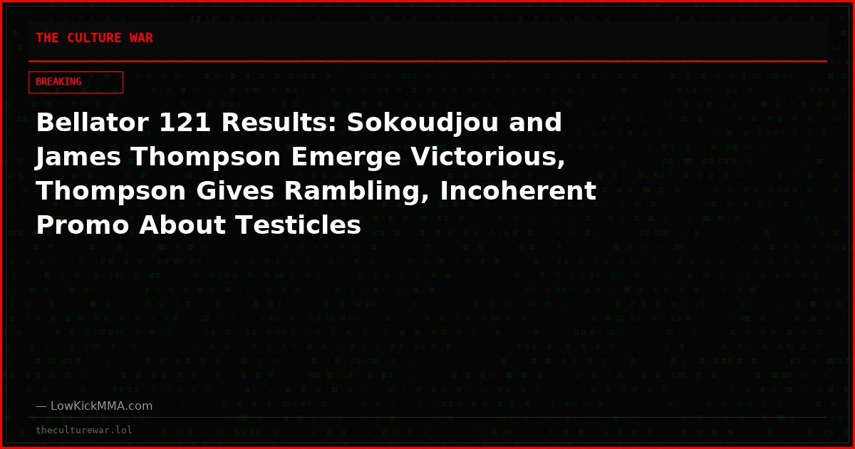 Bellator 121 Results: Sokoudjou and James Thompson Emerge Victorious, Thompson Gives Rambling, Incoherent Promo About Testicles