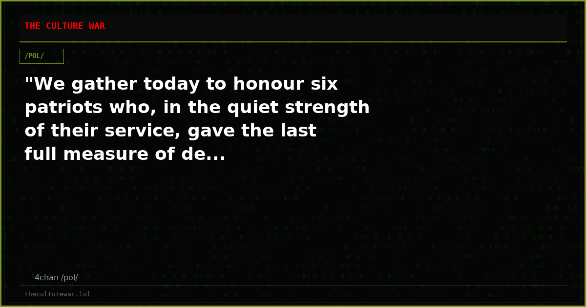"We gather today to honour six patriots who, in the quiet strength of their service, gave the last full measure of de...