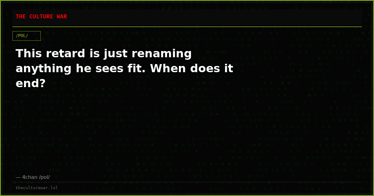 This retard is just renaming anything he sees fit. When does it end?