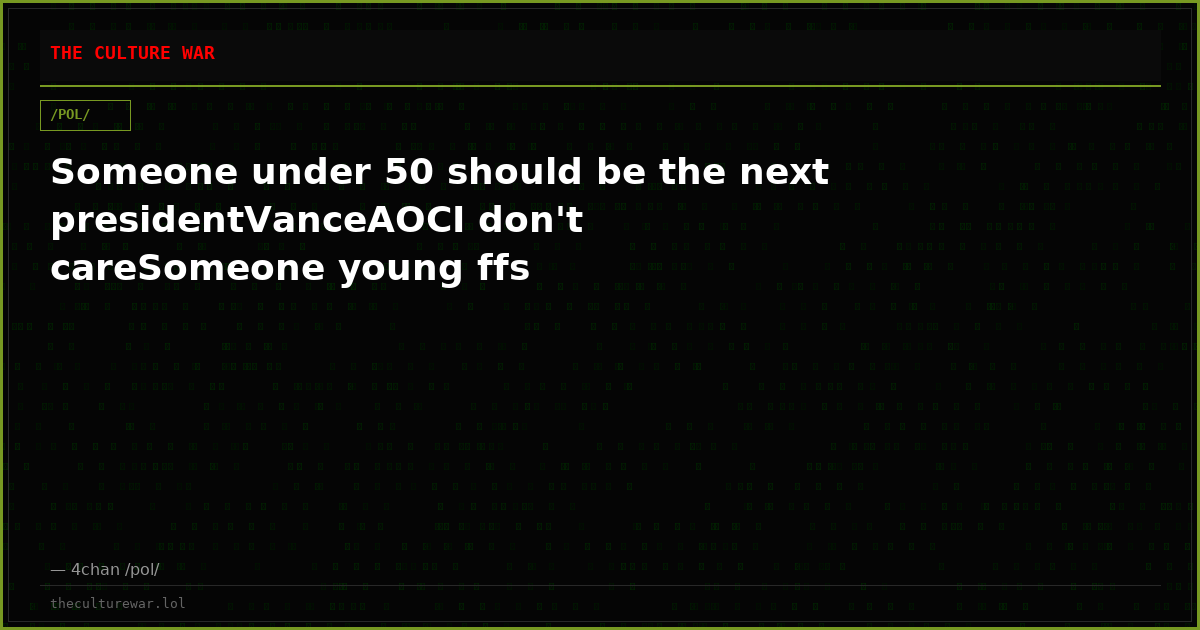 Someone under 50 should be the next presidentVanceAOCI don't careSomeone young ffs