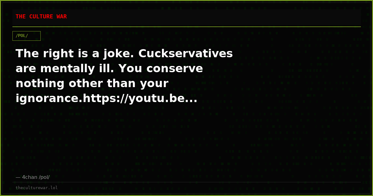 The right is a joke. Cuckservatives are mentally ill. You conserve nothing other than your ignorance.https://youtu.be...