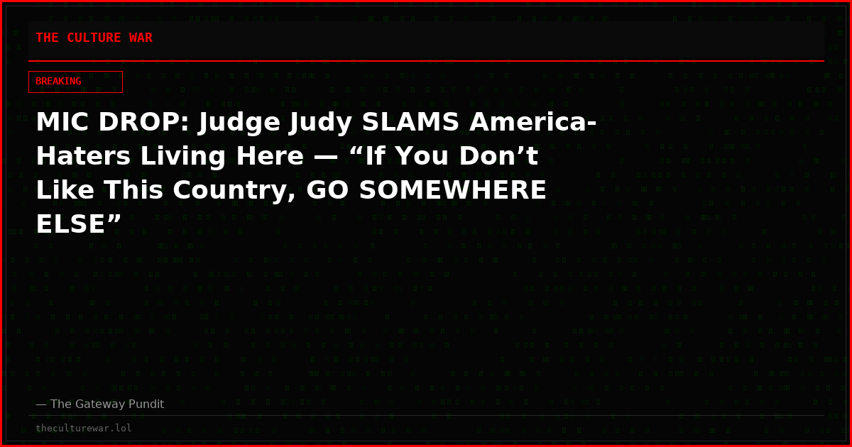 MIC DROP: Judge Judy SLAMS America-Haters Living Here — “If You Don’t Like This Country, GO SOMEWHERE ELSE”