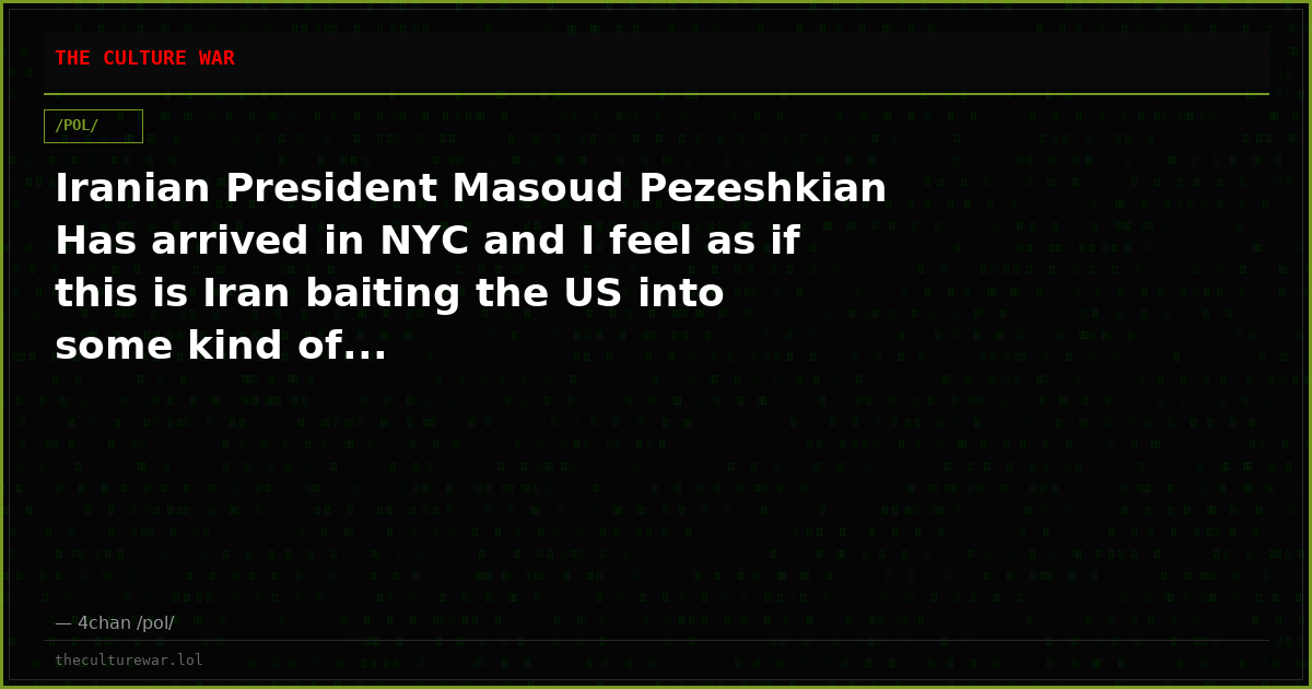 Iranian President Masoud Pezeshkian Has arrived in NYC and I feel as if this is Iran baiting the US into some kind of...