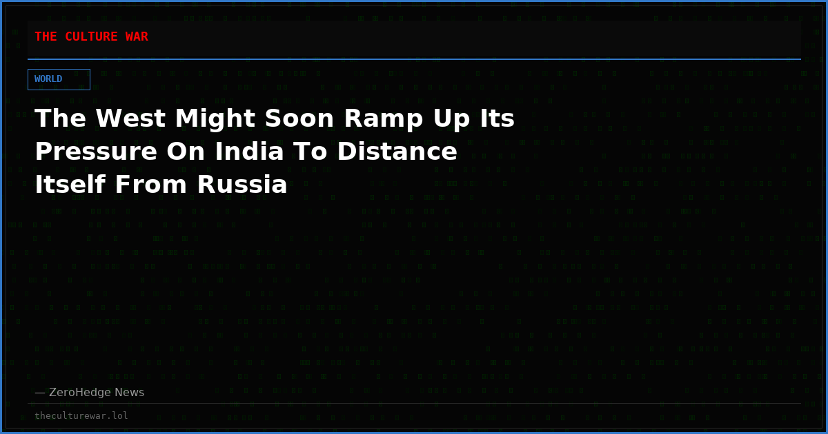 The West Might Soon Ramp Up Its Pressure On India To Distance Itself From Russia