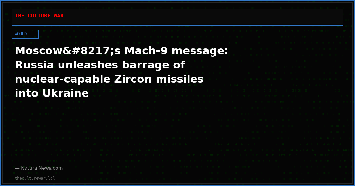 Moscow’s Mach-9 message: Russia unleashes barrage of nuclear-capable Zircon missiles into Ukraine