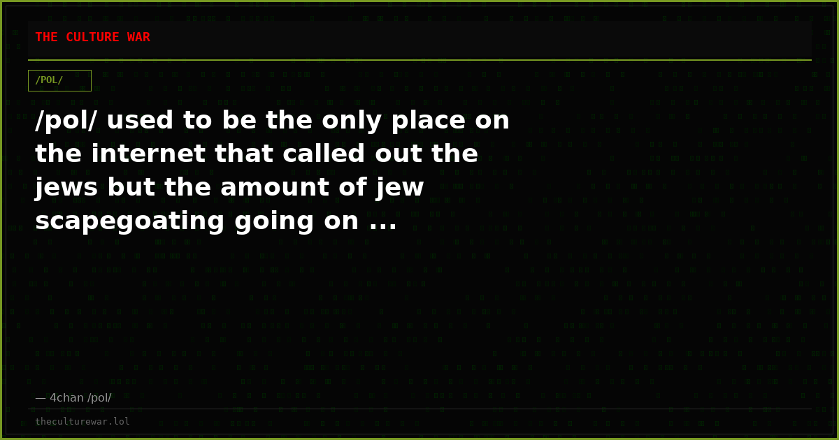 /pol/ used to be the only place on the internet that called out the jews but the amount of jew scapegoating going on ...