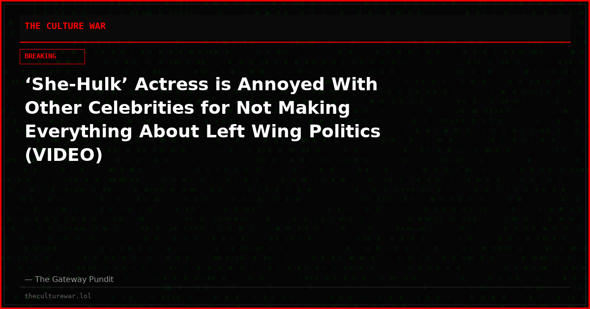 ‘She-Hulk’ Actress is Annoyed With Other Celebrities for Not Making Everything About Left Wing Politics (VIDEO)