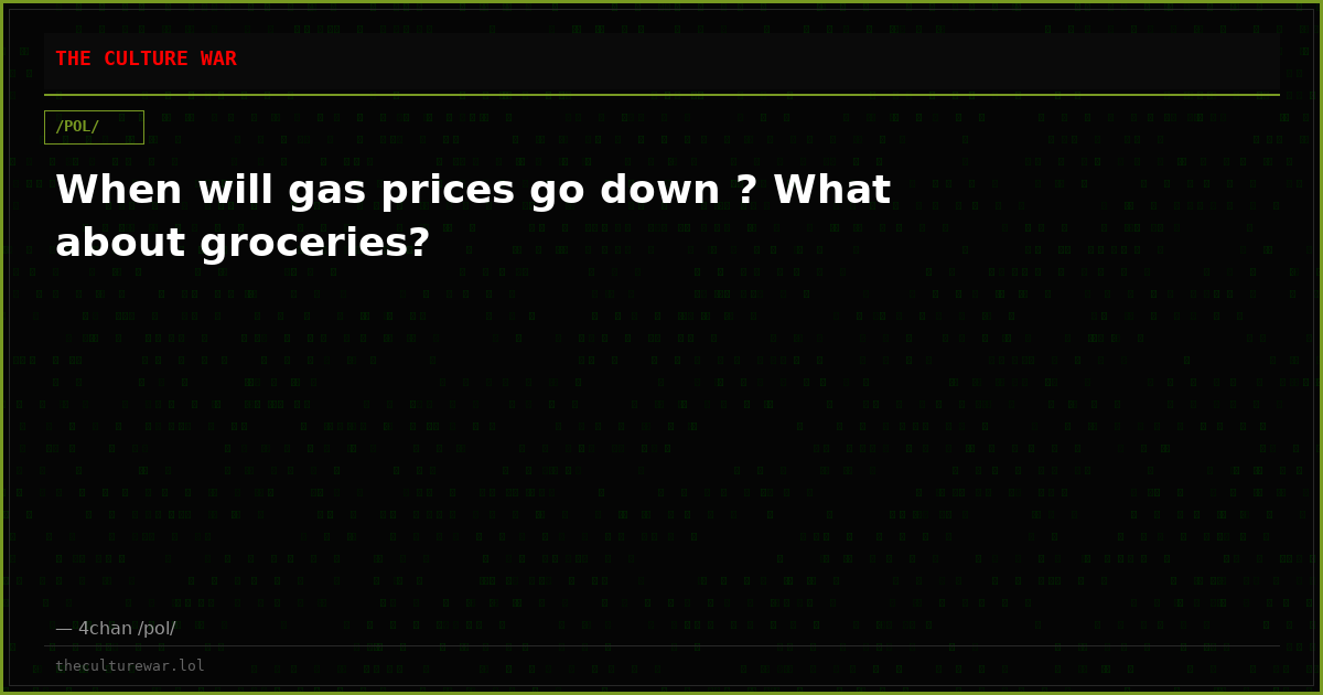 When will gas prices go down ? What about groceries?