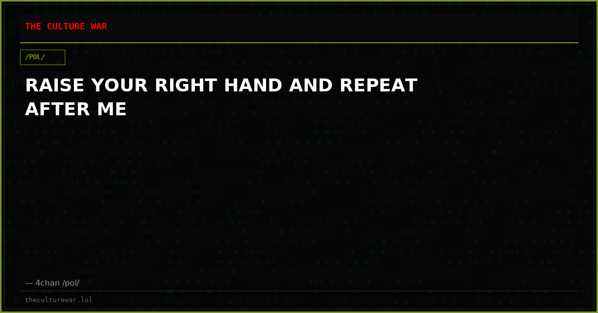 RAISE YOUR RIGHT HAND AND REPEAT AFTER ME