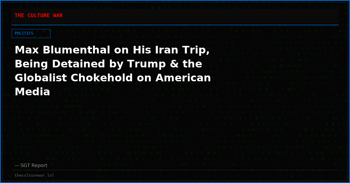 Max Blumenthal on His Iran Trip, Being Detained by Trump & the Globalist Chokehold on American Media