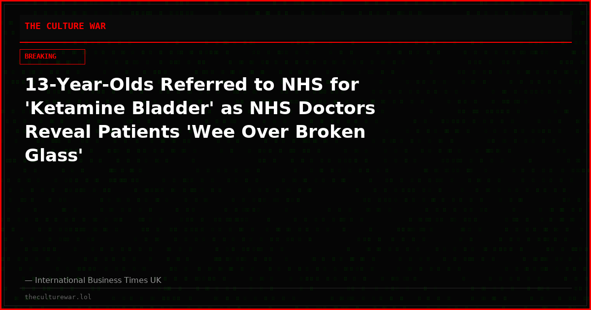 13-Year-Olds Referred to NHS for 'Ketamine Bladder' as NHS Doctors Reveal Patients 'Wee Over Broken Glass'