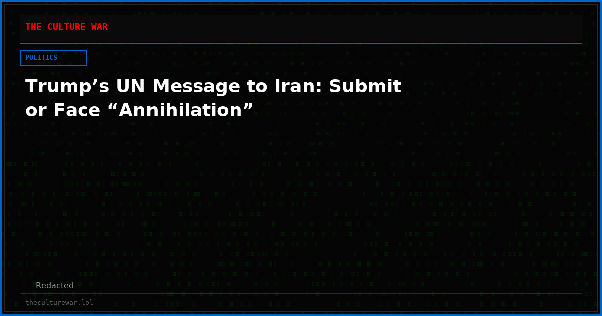 Trump’s UN Message to Iran: Submit or Face “Annihilation”