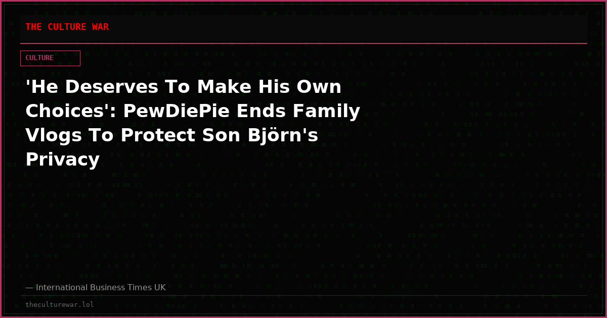 'He Deserves To Make His Own Choices': PewDiePie Ends Family Vlogs To Protect Son Björn's Privacy