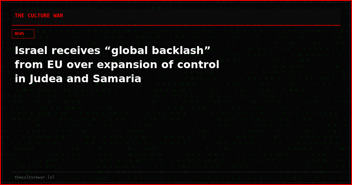 Israel receives “global backlash” from EU over expansion of control in Judea and Samaria