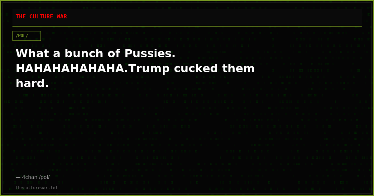 What a bunch of Pussies. HAHAHAHAHAHA.Trump cucked them hard.