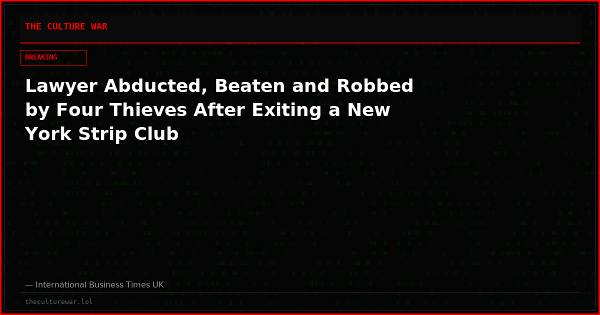 Lawyer Abducted, Beaten and Robbed by Four Thieves After Exiting a New York Strip Club