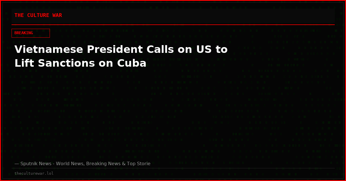 Vietnamese President Calls on US to Lift Sanctions on Cuba